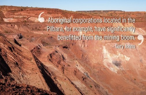 Aboriginal corporations located in the Pilbara, for example, have significantly benefitted from the mining boom.– Gary Johns
